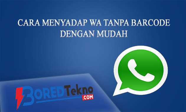 Cara Sadap WA Tanpa Barcode dengan Mudah