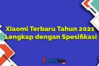 Xiaomi Terbaru Tahun 2021 Lengkap dengan Spesifikasi