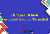 HP Layar 6 Inch Termurah Sampai Termahal