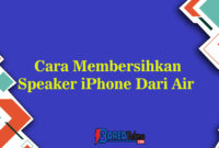 Cara Membersihkan Speaker iPhone Dari Air